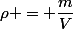 \rho = \dfrac{m}{V}