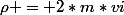\rho = 2*m*vi