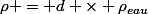 \rho = d \times \rho_{eau}