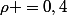 \rho =0,4