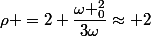 \rho =2+\dfrac{\omega _0^2}{3\omega}\approx 2