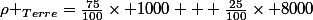 \rho _{Terre}=\frac{75}{100}\times 1000 + \frac{25}{100}\times 8000