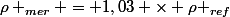 \rho _{mer} = 1,03 \times \rho _{ref}