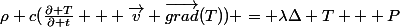 \rho c(\frac{\partial T}{\partial t} + \vec{v} \vec{grad}(T)) = \lambda\Delta T + P