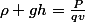\rho gh=\frac{P}{qv}
