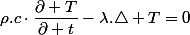 \rho.c\cdot\dfrac{\partial T}{\partial t}-\lambda.\triangle T=0