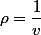 \rho=\dfrac{1}{v}