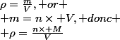 \rho=\frac{m}{V}, or
 \\ m=n\times V, donc
 \\ \rho=\frac{n\times M}{V}