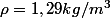 \rho=1,29kg/m^{3}