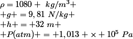 \rho=1080 ~kg/m^3 \\ g =9,81~N/kg \\ h = 32~m \\ P(atm) = 1,013 \times 10^5~Pa