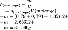 \rho_{(melange)}=\dfrac{m}{V}
 \\ =\rho_{(melange)}V(melange)
 \\ m=(0,79+0,793+1,05)12
 \\ m=2,63312
 \\ m=31,596g