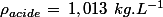 \rho_{acide}\,=\,1,013\,\,kg.L^{-1}