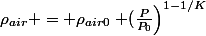 \rho_{air} = \rho_{air0}\left (\frac{P}{P_0}\right)^{1-1/K}