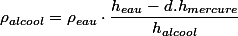 \rho_{alcool}=\rho_{eau}\cdot\dfrac{h_{eau}-d.h_{mercure}}{h_{alcool}}