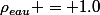 \rho_{eau} = 1.0&nbsp;&nbsp;kg.L^{-1}