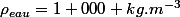 \rho_{eau}=1 000 kg.m^{-3}