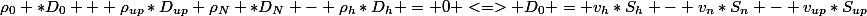 \rho_0 *D_0 + \rho_{up}*D_{up}+\rho_N *D_N - \rho_h*D_h = 0 <=> D_0 = v_h*S_h - v_n*S_n - v_{up}*S_{up}
