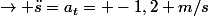 \rightarrow \ddot{s}=a_t= -1,2 m/s