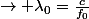 \rightarrow \lambda_0=\frac{c}{f_0}