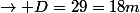 \rightarrow D=29=18m