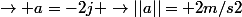 \rightarrow a=-2j \rightarrow||a||= 2m/s2