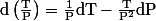 \rm{d}\left(\frac{T}{P}\right)=\frac{1}{P}dT-\frac{T}{P^2}dP