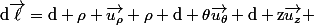 \rm{d}\vec{\ell}=\rm{d} \rho \vec{u_\rho}+\rho \rm{d} \theta\vec{u_\theta}+\rm{d} z\vec{u_z} 