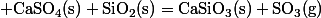 \rm CaSO_4(s)+SiO_2(s)=CaSiO_3(s)+SO_3(g)
