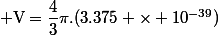 \rm V=\dfrac{4}{3}\pi.(3.375 \times 10^{-39})