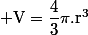 \rm V=\dfrac{4}{3}\pi.r^3