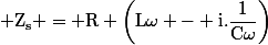 \rm Z_s = R+\left(L\omega - i.\dfrac{1}{C\omega}\right)
