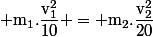 \rm m_1.\dfrac{v_1^2}{10} = m_2.\dfrac{v_2^2}{20}