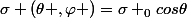 \sigma (\theta ,\varphi )=\sigma _{0}cos\theta