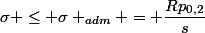 \sigma \le \sigma _{adm} = \dfrac{Rp_{0,2}}{s}