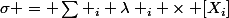 \sigma = \Sum _{i} \lambda _i \times [X_i]