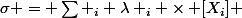 \sigma = \Sum _i \lambda _i \times [X_i] 