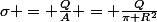 \sigma = \frac{Q}{A} = \frac{Q}{\pi R^2}