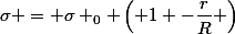 \sigma = \sigma _0 \left( 1 -\dfrac{r}{R} \right)