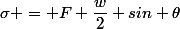 \sigma = F \dfrac{w}{2} sin \theta