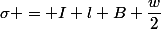 \sigma = I l B \dfrac{w}{2}