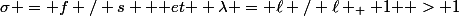 \sigma = f / s \text { et } \lambda = \ell / \ell _ { 1 } > 1