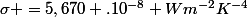 \sigma =5,670 .10^{-8} Wm}^{-2}K^{-4}