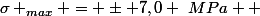 \sigma _{max} = \pm 7,0 ~MPa  