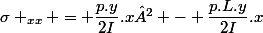 \sigma _{xx} = \dfrac{p.y}{2I}.x² - \dfrac{p.L.y}{2I}.x