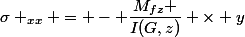 \sigma _{xx} = - \dfrac{M_{fz} }{I(G,z)} \times y