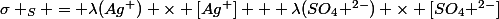 \sigma _S = \lambda(Ag^+) \times [Ag^+] + \lambda(SO_4 ^{2-}) \times [SO_4 ^{2-}]