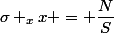 \sigma _xx = \dfrac{N}{S}