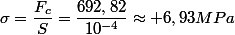 \sigma=\dfrac{F_c}{S}=\dfrac{692,82}{10^{-4}}\approx 6,93MPa