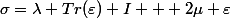 \sigma=\lambda Tr(\varepsilon) I + 2\mu \varepsilon