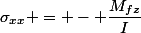 \sigma_{xx} = - \dfrac{M_{fz}}{I}